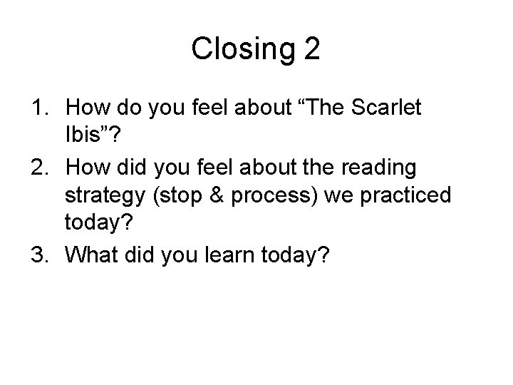 Closing 2 1. How do you feel about “The Scarlet Ibis”? 2. How did