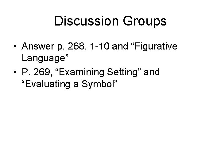 Discussion Groups • Answer p. 268, 1 -10 and “Figurative Language” • P. 269,