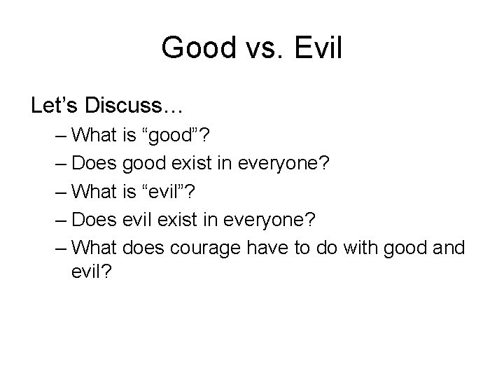 Good vs. Evil Let’s Discuss… – What is “good”? – Does good exist in