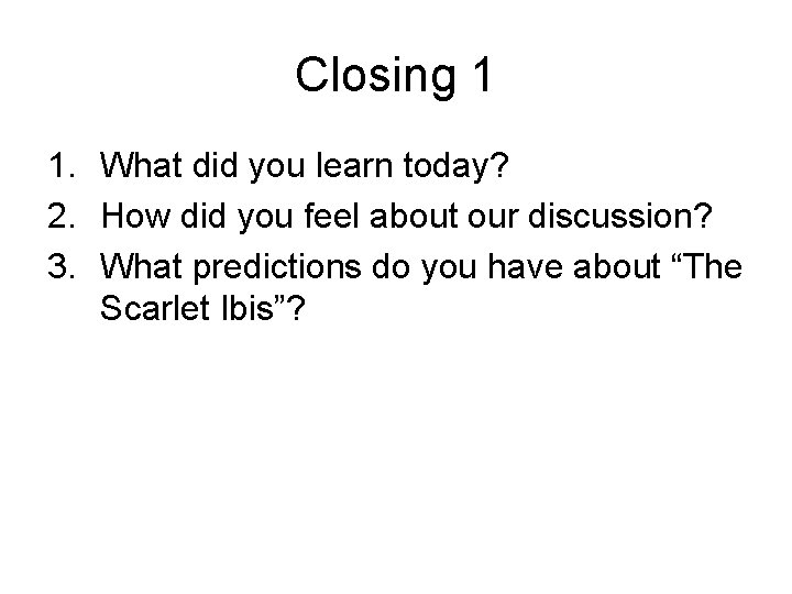 Closing 1 1. What did you learn today? 2. How did you feel about