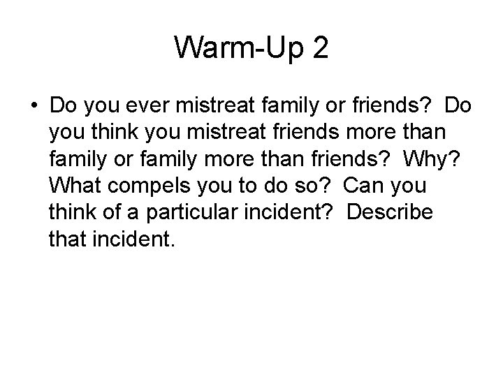Warm-Up 2 • Do you ever mistreat family or friends? Do you think you