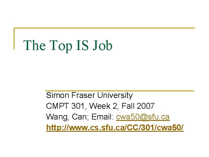 The Top IS Job Simon Fraser University CMPT 301, Week 2, Fall 2007 Wang,