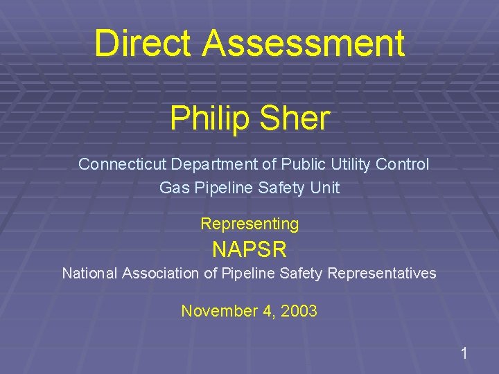 Direct Assessment Philip Sher Connecticut Department of Public Utility Control Gas Pipeline Safety Unit