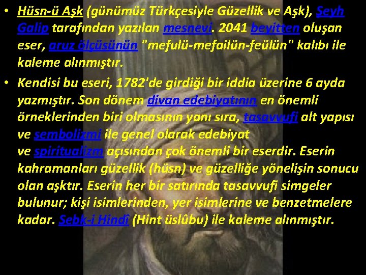  • Hüsn-ü Aşk (günümüz Türkçesiyle Güzellik ve Aşk), Şeyh Galip tarafından yazılan mesnevi.