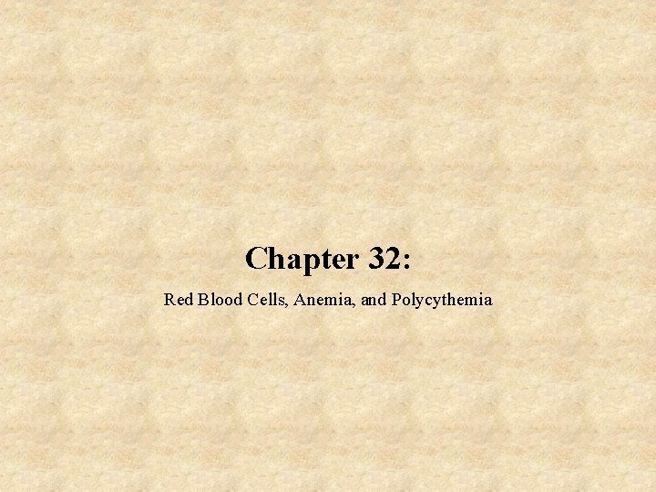 Chapter 32: Red Blood Cells, Anemia, and Polycythemia 