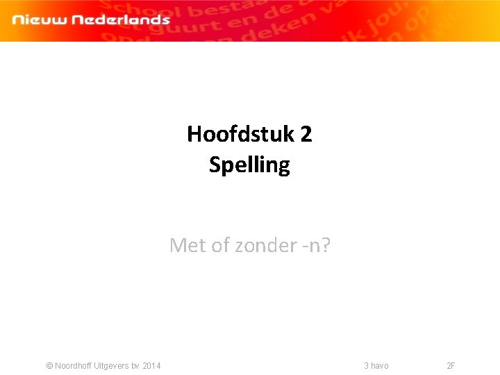 Hoofdstuk 2 Spelling Met of zonder -n? © Noordhoff Uitgevers bv 2014 3 havo Hoofdstuk 2 Spelling Met of zonder -n? © Noordhoff Uitgevers bv 2014 3 havo