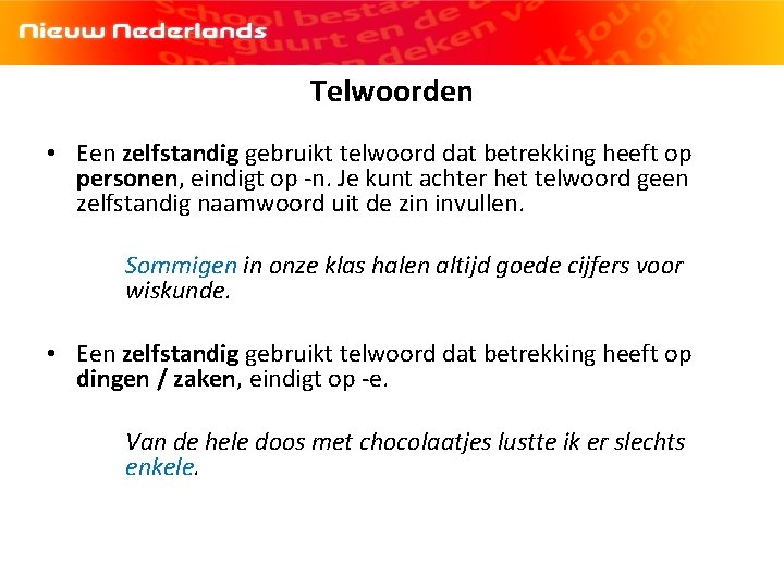 [logo NN] Hoofdstuk 3 | Spelling| Persoonsvorm tegenwoordige tijd| Telwoorden • Een zelfstandig gebruikt