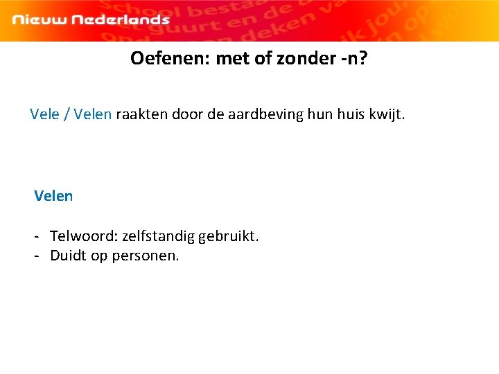 [logo NN] Hoofdstuk 3 | Spelling| Persoonsvorm tegenwoordige tijd| Oefenen: met of zonder -n?
