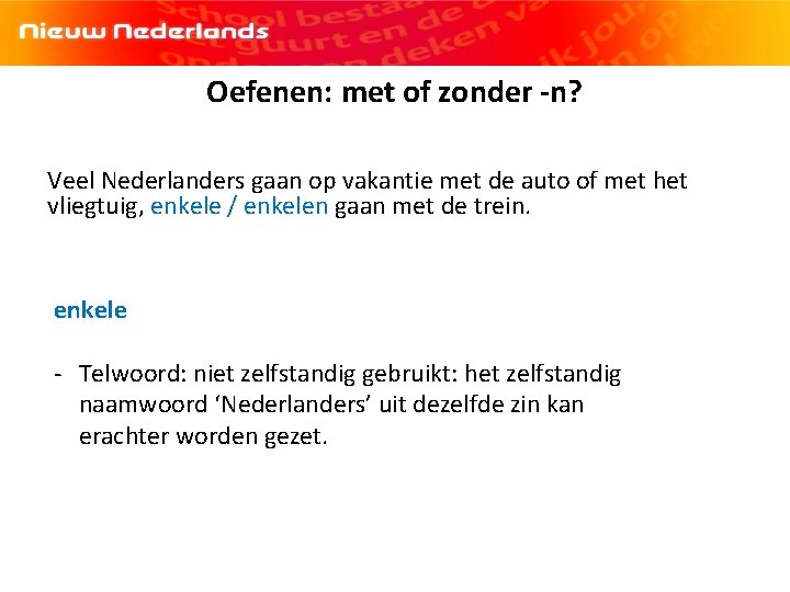 [logo NN] Hoofdstuk 3 | Spelling| Persoonsvorm tegenwoordige tijd| Oefenen: met of zonder -n?