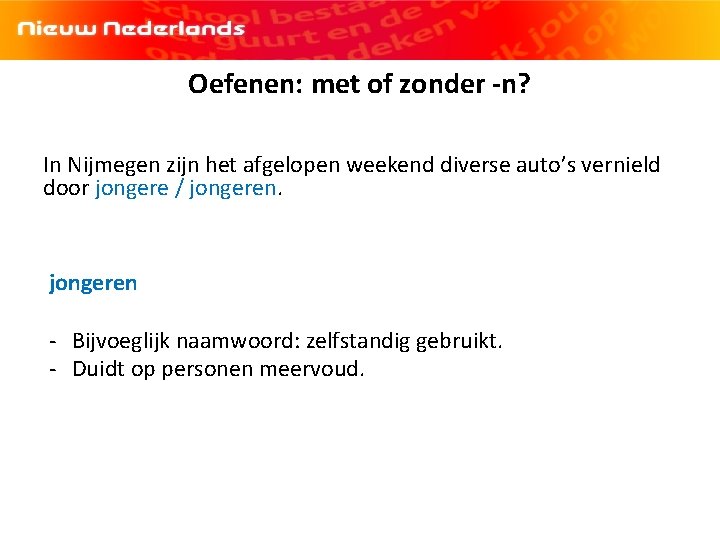 [logo NN] Hoofdstuk 3 | Spelling| Persoonsvorm tegenwoordige tijd| 1 F Oefenen: met of