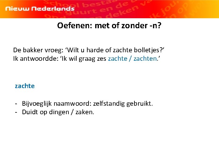 [logo NN] Hoofdstuk 3 | Spelling| Persoonsvorm tegenwoordige tijd| Oefenen: met of zonder -n?