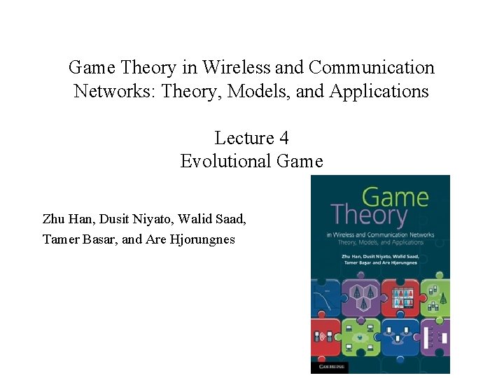 Game Theory in Wireless and Communication Networks: Theory, Models, and Applications Lecture 4 Evolutional