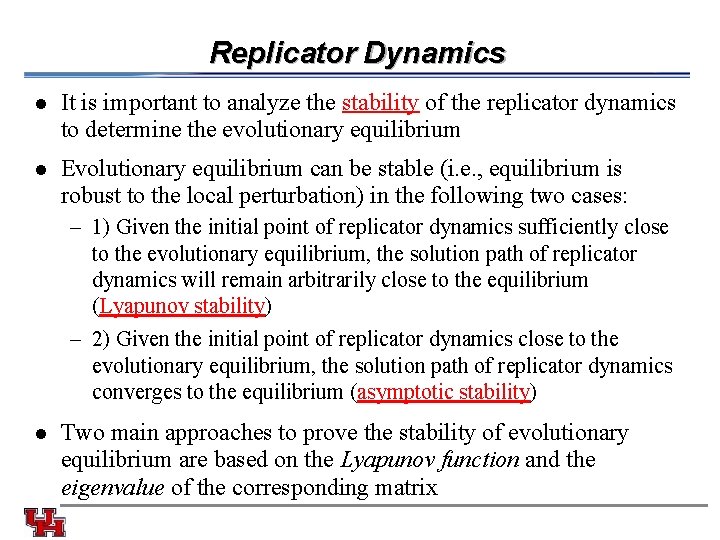 Replicator Dynamics l It is important to analyze the stability of the replicator dynamics