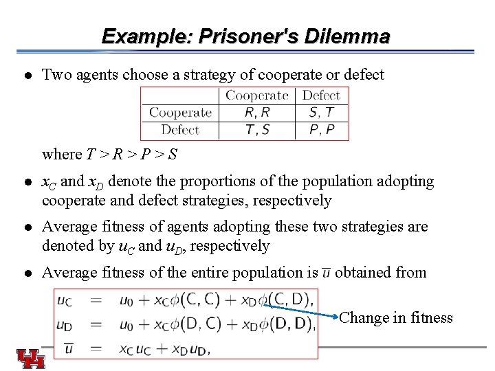 Example: Prisoner's Dilemma l Two agents choose a strategy of cooperate or defect where