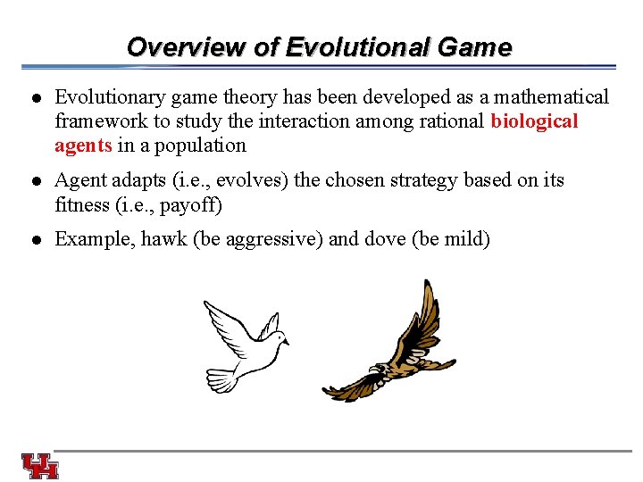 Overview of Evolutional Game l Evolutionary game theory has been developed as a mathematical