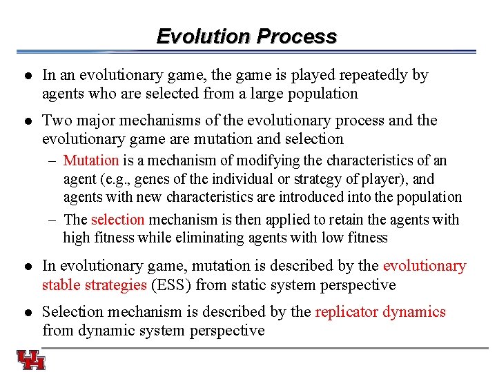 Evolution Process l In an evolutionary game, the game is played repeatedly by agents