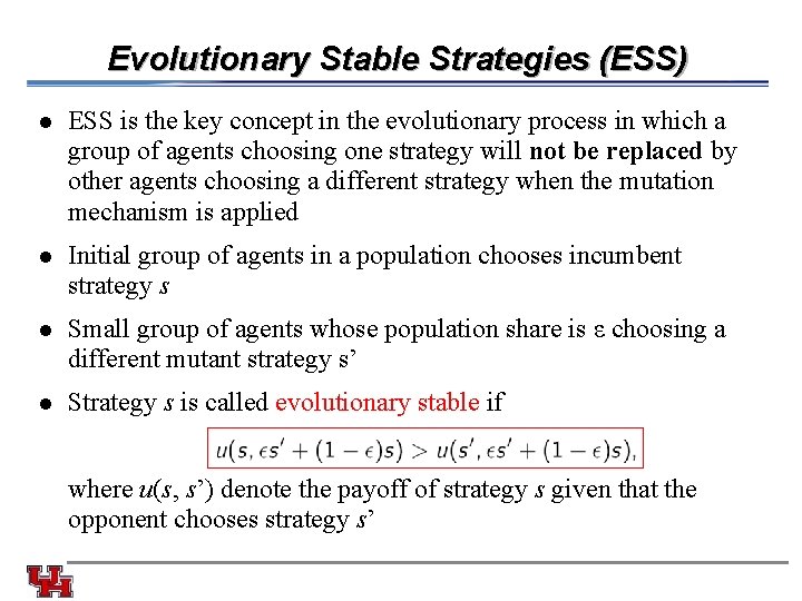 Evolutionary Stable Strategies (ESS) l ESS is the key concept in the evolutionary process