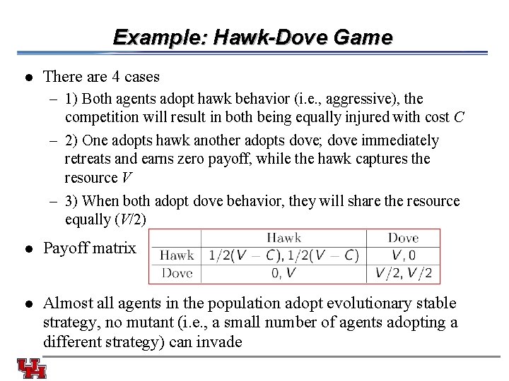 Example: Hawk-Dove Game l There are 4 cases – 1) Both agents adopt hawk