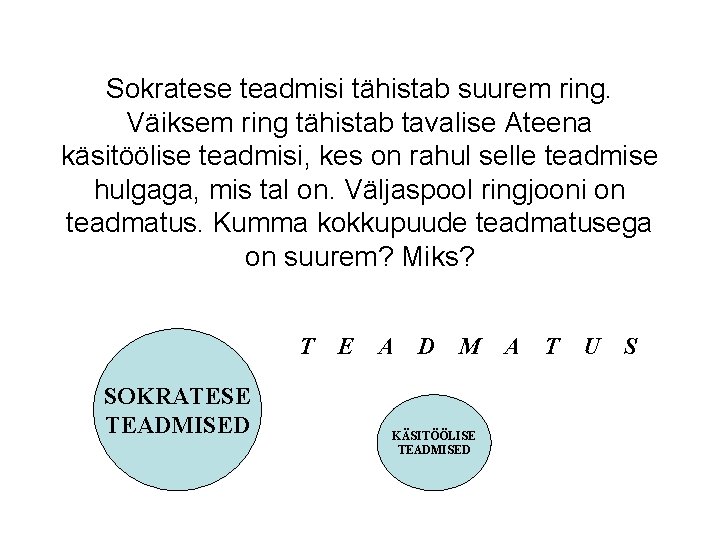 Sokratese teadmisi tähistab suurem ring. Väiksem ring tähistab tavalise Ateena käsitöölise teadmisi, kes on Sokratese teadmisi tähistab suurem ring. Väiksem ring tähistab tavalise Ateena käsitöölise teadmisi, kes on