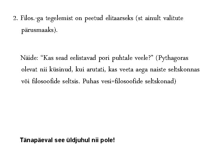 2. Filos. -ga tegelemist on peetud elitaarseks (st ainult valitute pärusmaaks). Näide: “Kas sead