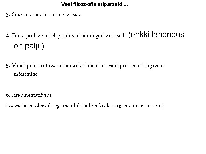 Veel filosoofia eripärasid. . . 3. Suur arvamuste mitmekesisus. 4. Filos. probleemidel puuduvad ainuõiged