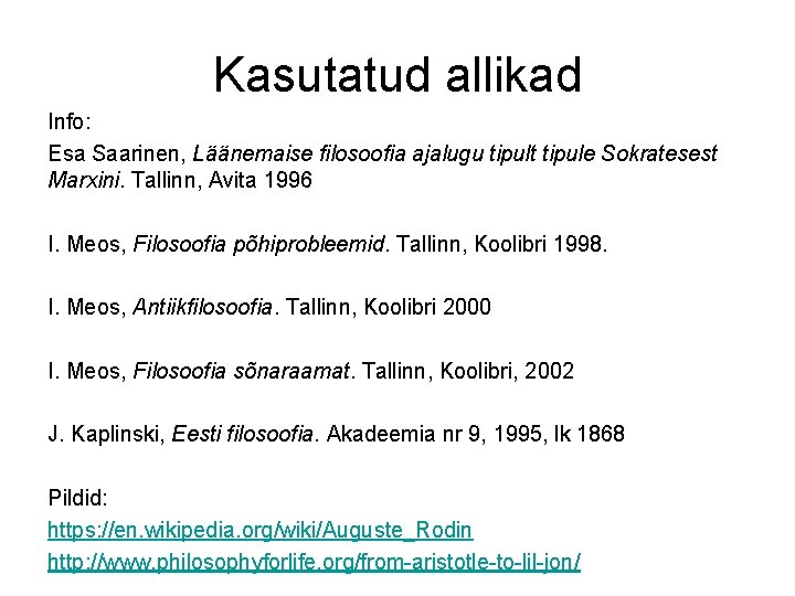 Kasutatud allikad Info: Esa Saarinen, Läänemaise filosoofia ajalugu tipult tipule Sokratesest Marxini. Tallinn, Avita