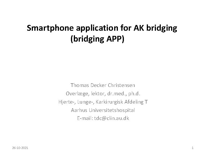Smartphone application for AK bridging (bridging APP) Thomas Decker Christensen Overlæge, lektor, dr. med.