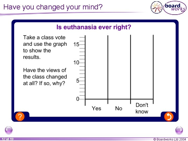 Have you changed your mind? 12 of 19 © Boardworks Ltd 2004 