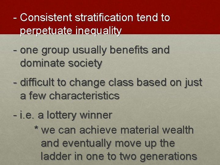 - Consistent stratification tend to perpetuate inequality - one group usually benefits and dominate