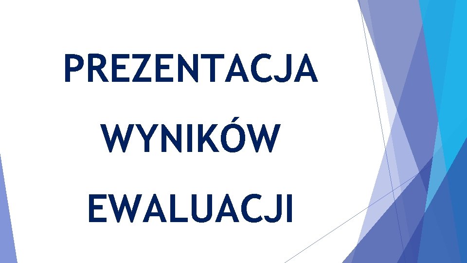 PREZENTACJA WYNIKÓW EWALUACJI 