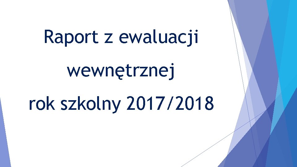 Raport z ewaluacji wewnętrznej rok szkolny 2017/2018 