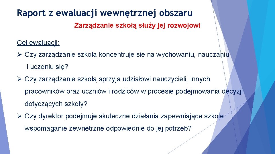 Raport z ewaluacji wewnętrznej obszaru Zarządzanie szkołą służy jej rozwojowi Cel ewaluacji: Ø Czy