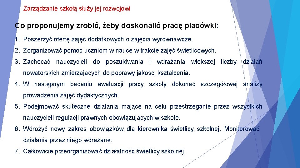 Zarządzanie szkołą służy jej rozwojowi Co proponujemy zrobić, żeby doskonalić pracę placówki: 1. Poszerzyć