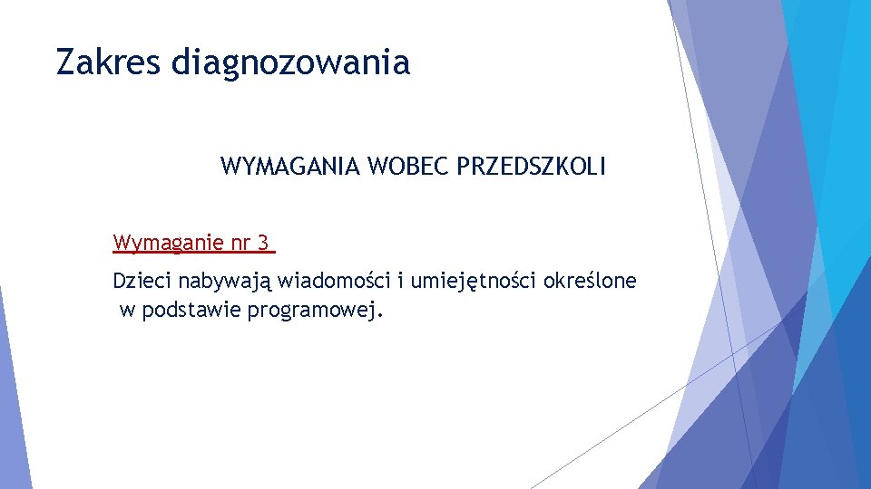 Zakres diagnozowania WYMAGANIA WOBEC PRZEDSZKOLI Wymaganie nr 3 Dzieci nabywają wiadomości i umiejętności określone