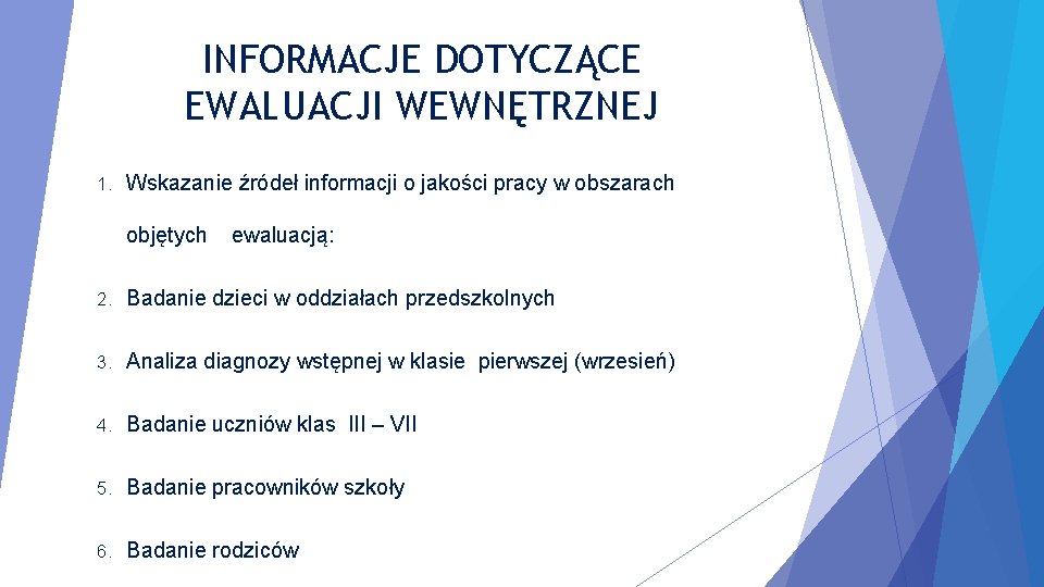 INFORMACJE DOTYCZĄCE EWALUACJI WEWNĘTRZNEJ 1. Wskazanie źródeł informacji o jakości pracy w obszarach objętych