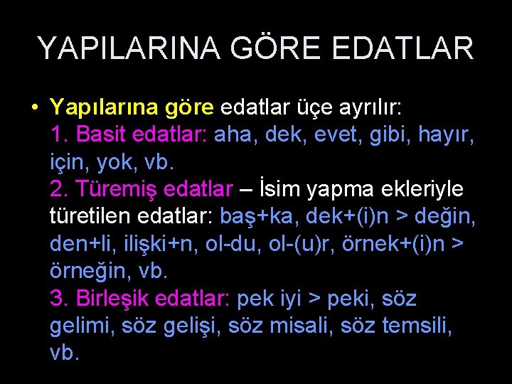 YAPILARINA GÖRE EDATLAR • Yapılarına göre edatlar üçe ayrılır: 1. Basit edatlar: aha, dek,