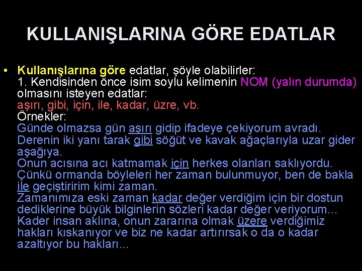 KULLANIŞLARINA GÖRE EDATLAR • Kullanışlarına göre edatlar, şöyle olabilirler: 1. Kendisinden önce isim soylu