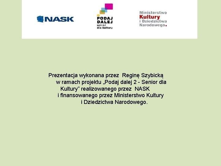 Prezentacja wykonana przez Reginę Szybicką w ramach projektu „Podaj dalej 2 - Senior dla