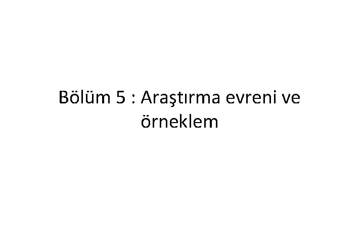 Bölüm 5 : Araştırma evreni ve örneklem 