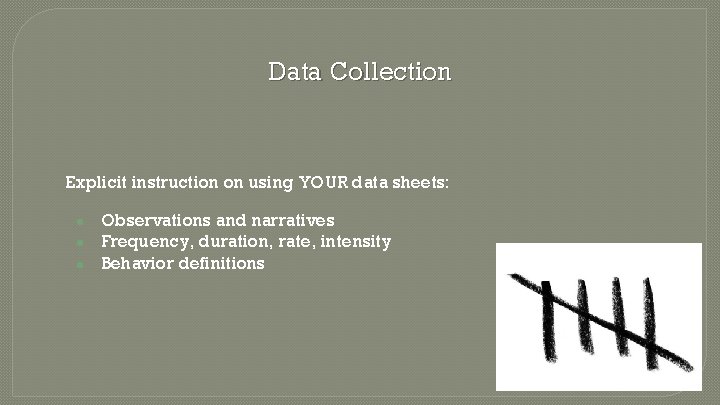 Data Collection Explicit instruction on using YOUR data sheets: ● ● ● Observations and