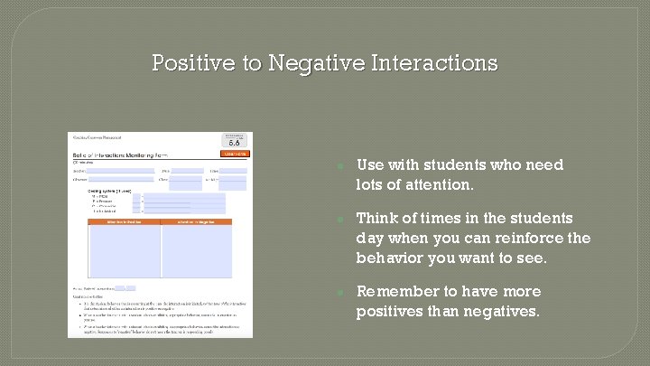 Positive to Negative Interactions ● Use with students who need lots of attention. ●