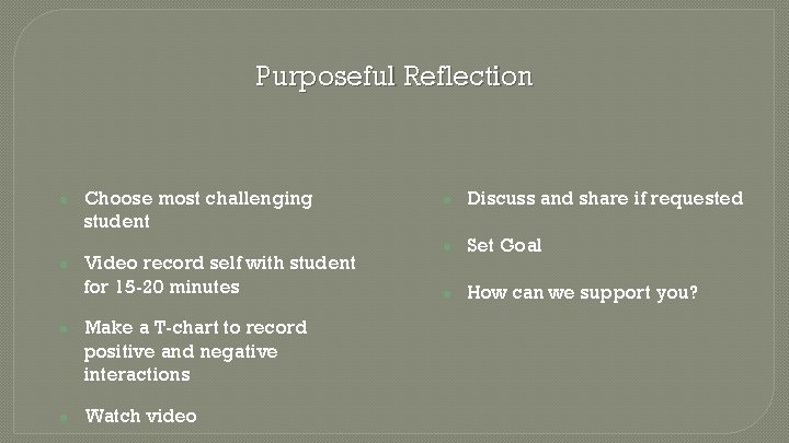 Purposeful Reflection ● ● Choose most challenging student Video record self with student for