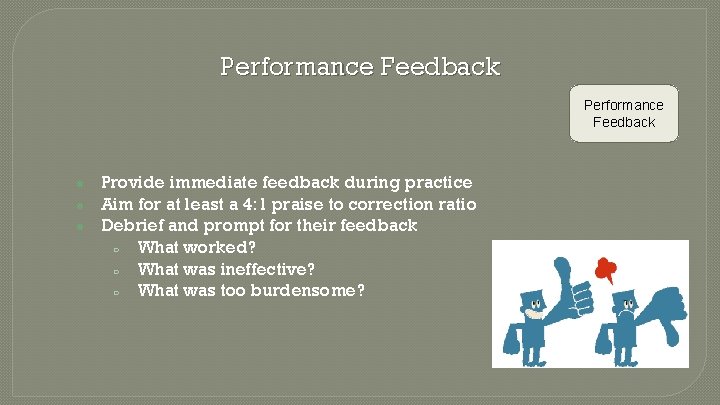 Performance Feedback ● ● ● Provide immediate feedback during practice Aim for at least