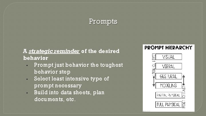 Prompts A strategic reminder of the desired behavior • Prompt just behavior the toughest
