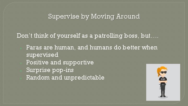 Supervise by Moving Around Don’t think of yourself as a patrolling boss, but…. ●