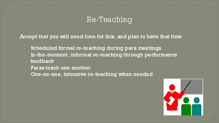 Re-Teaching Accept that you will need time for this, and plan to have that