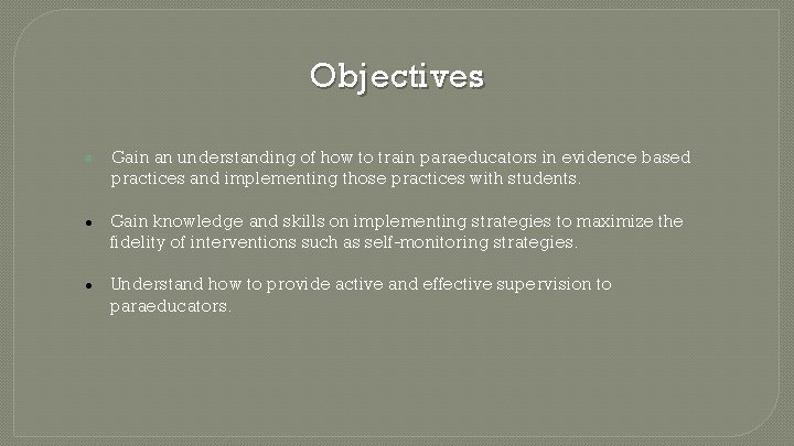 Objectives ● Gain an understanding of how to train paraeducators in evidence based practices