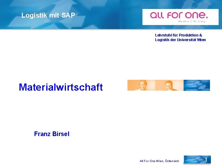 Logistik mit SAP Lehrstuhl für Produktion & Logistik der Universität Wien Materialwirtschaft Franz Birsel