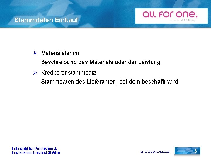 Stammdaten Einkauf Ø Materialstamm Beschreibung des Materials oder Leistung Ø Kreditorenstammsatz Stammdaten des Lieferanten,