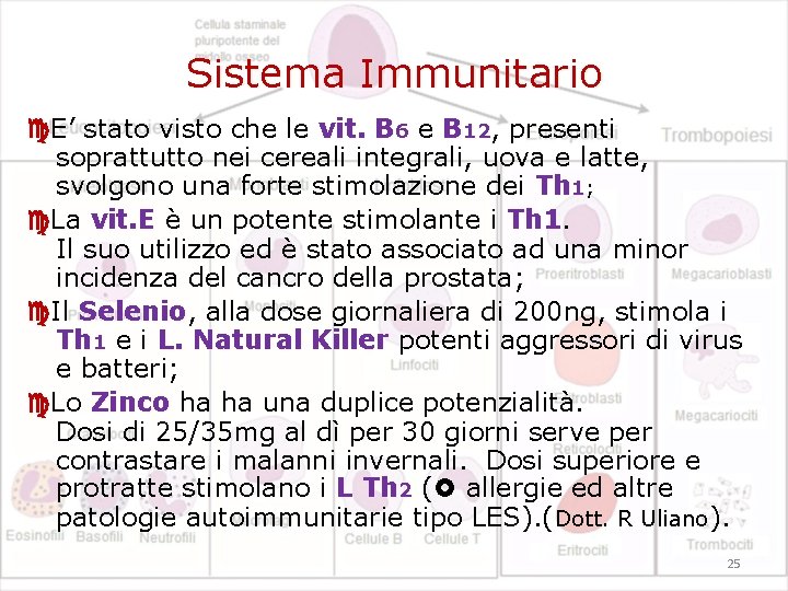 Sistema Immunitario E’ stato visto che le vit. B 6 e B 12, presenti